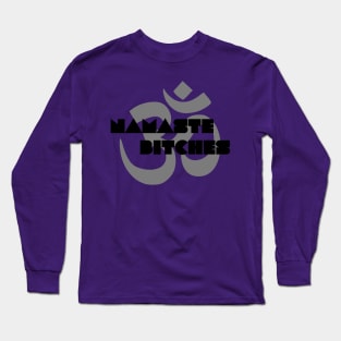 Namaste Bitches Long Sleeve T-Shirt